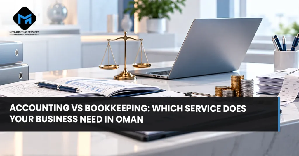 Accounting vs Bookkeeping: Which Service Does Your Business Need in Oman 4 Accounting vs Bookkeeping Which Service Does Your Business Need in Oman 1