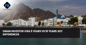 Oman Investor Visa 5 Years vs 10 Years